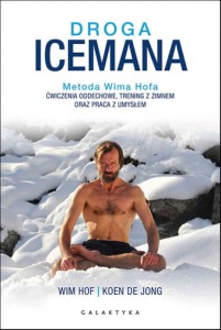 Droga Icemana. Metoda Wima Hofa. Ćwiczenia oddechowe, trening z zimnem oraz praca z umysłem.