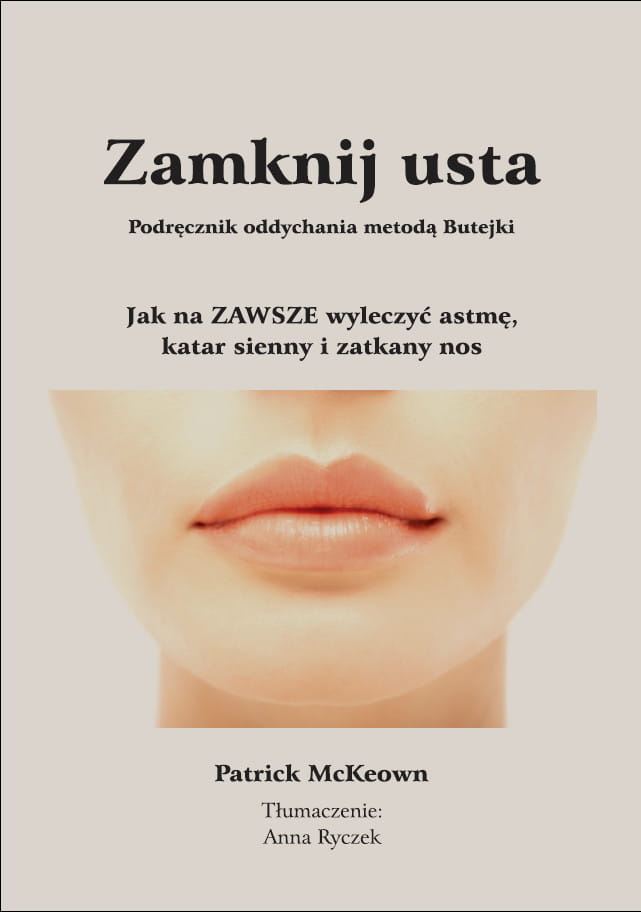 Zamknij usta. Patrick McKeown. Jak na zawsze wyleczyć astmę, katar sienny i zatkany nos.