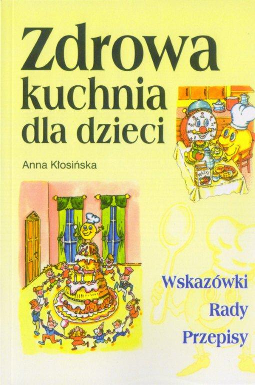 Zdrowa kuchnia dla dzieci. Anna Kłosińska