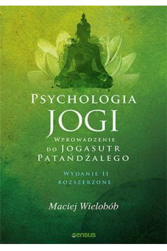 Psychologia jogi. Wprowadzenie do Jogasutr Patańdźalego