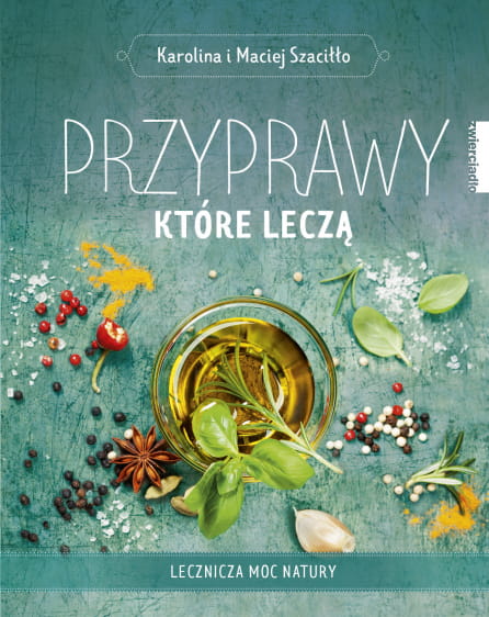 Przyprawy, które leczą, Karolina i Maciej Szaciłło